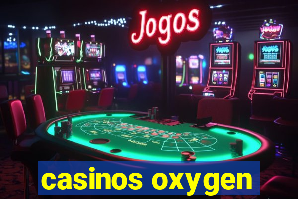 casinos oxygen