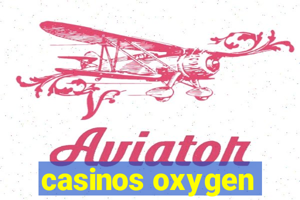 casinos oxygen