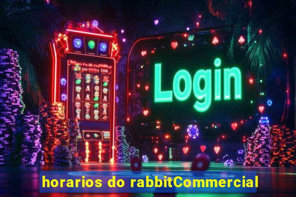 horarios do rabbitCommercial