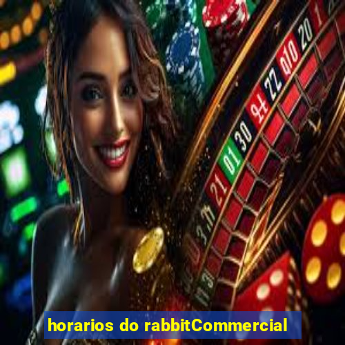 horarios do rabbitCommercial