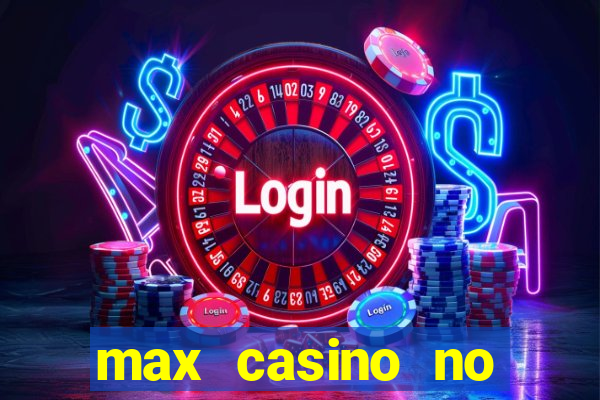 max casino no deposit bonus