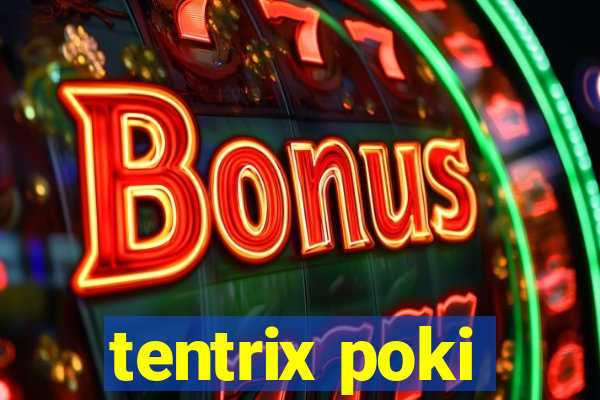 tentrix poki