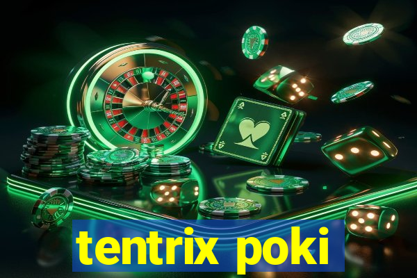 tentrix poki