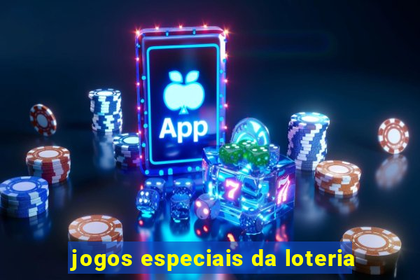 jogos especiais da loteria