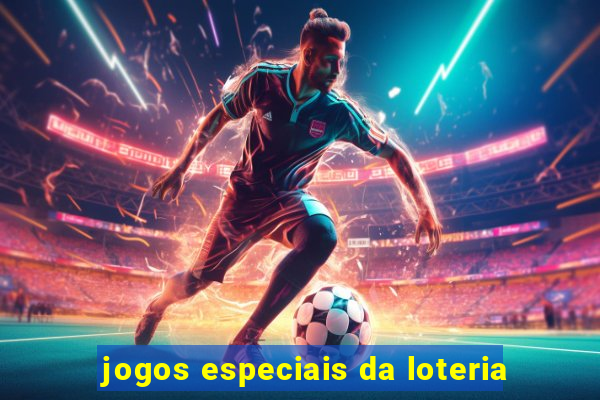 jogos especiais da loteria