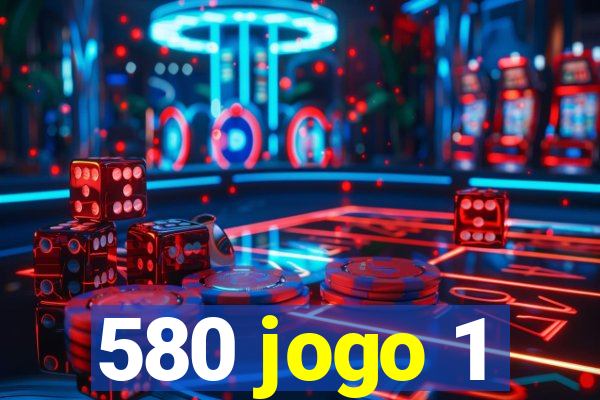 580 jogo 1