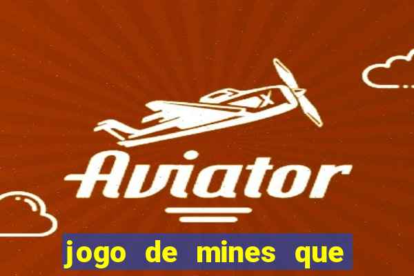 jogo de mines que ganha dinheiro