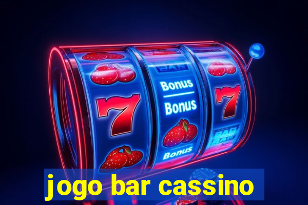 jogo bar cassino