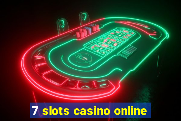 7 slots casino online