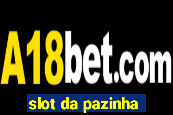 slot da pazinha