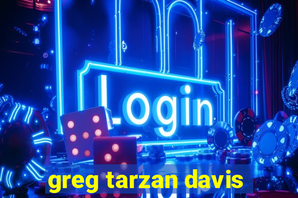 greg tarzan davis