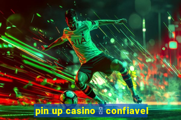 pin up casino 茅 confiavel