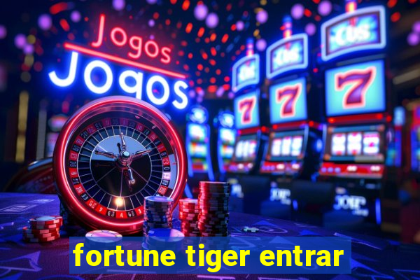 fortune tiger entrar