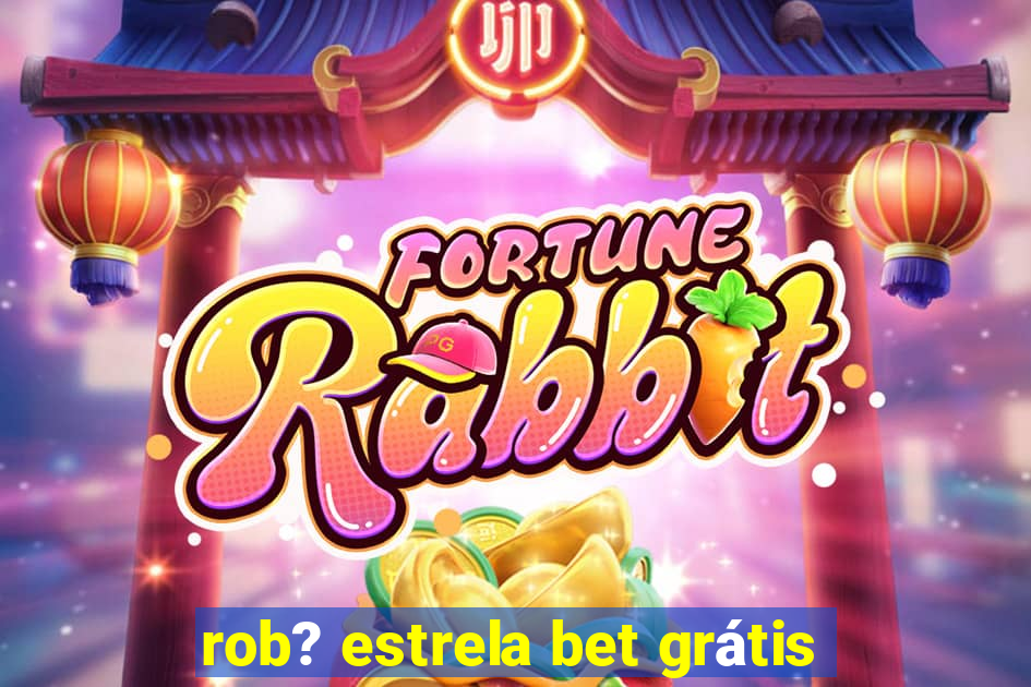 rob? estrela bet grátis