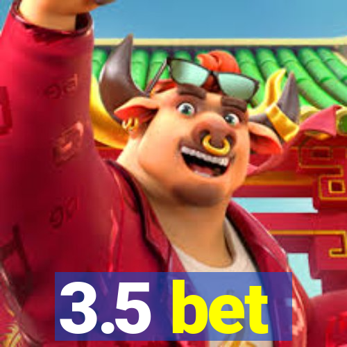 3.5 bet