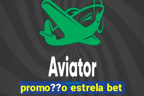 promo??o estrela bet