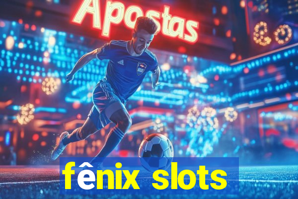 fênix slots