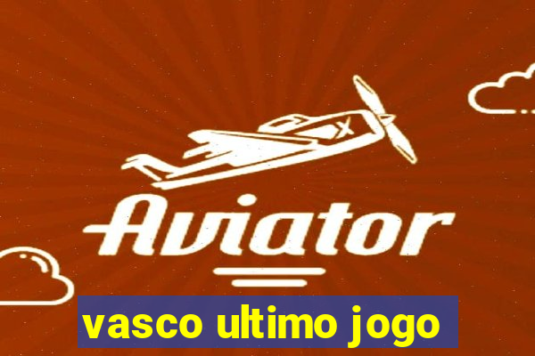 vasco ultimo jogo