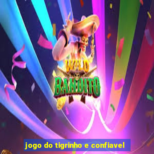 jogo do tigrinho e confiavel