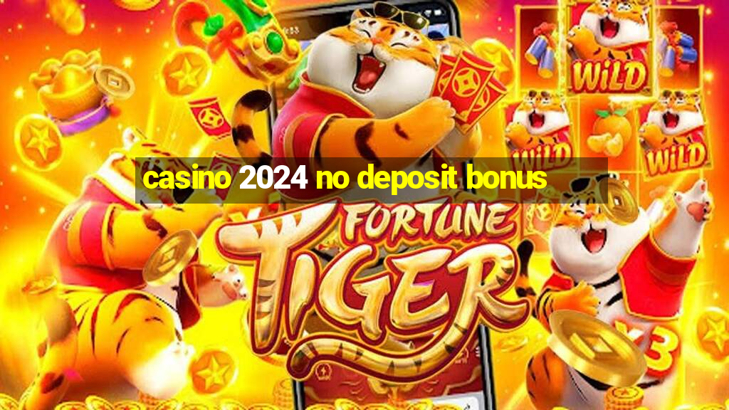 casino 2024 no deposit bonus