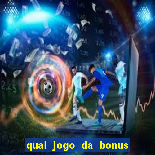 qual jogo da bonus no cadastro