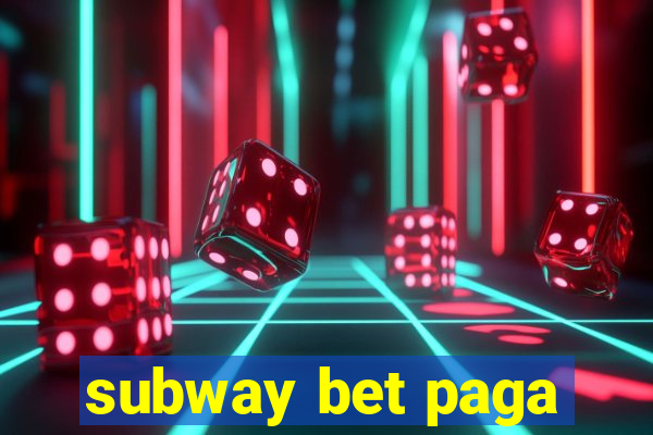 subway bet paga