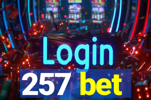 257 bet