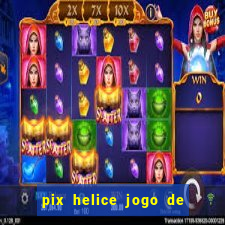 pix helice jogo de ganhar pix 2023