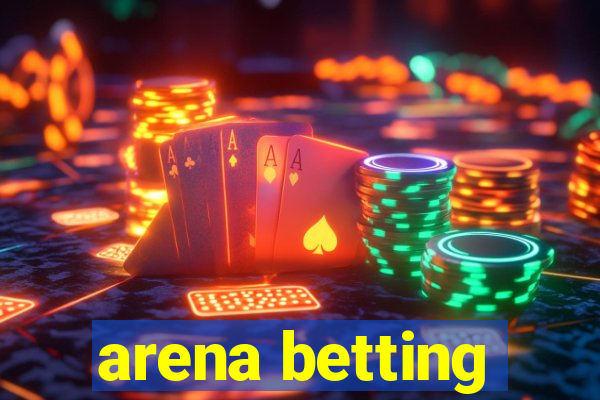 arena betting