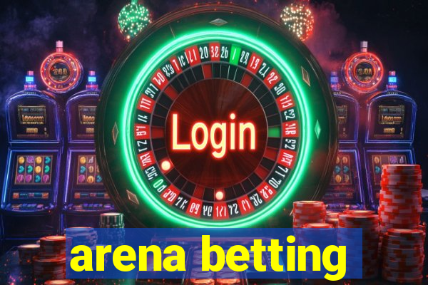 arena betting