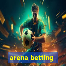 arena betting