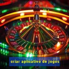 criar aplicativo de jogos