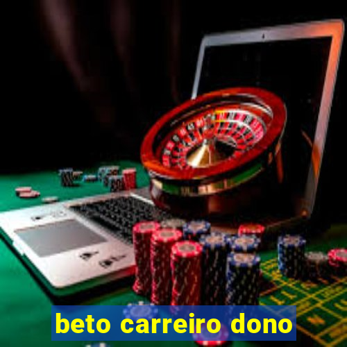 beto carreiro dono