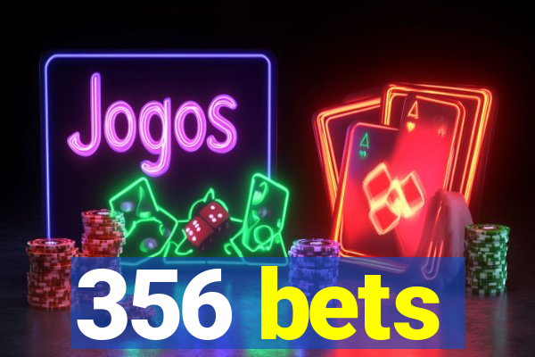 356 bets