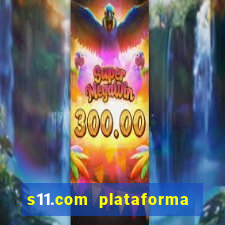 s11.com plataforma de jogos