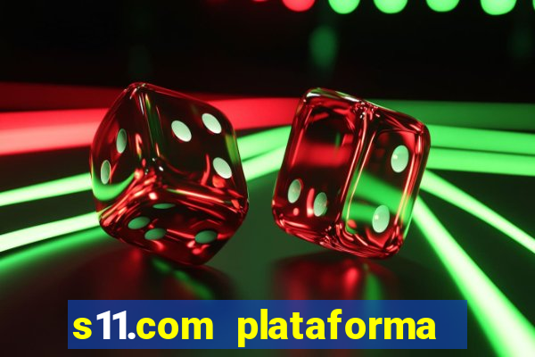 s11.com plataforma de jogos