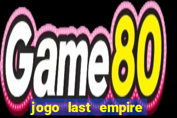 jogo last empire war z