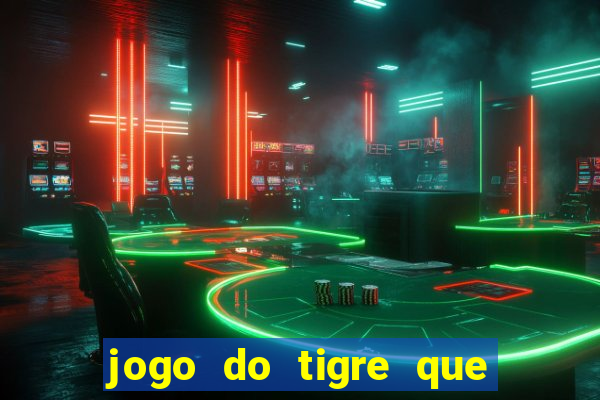 jogo do tigre que da dinheiro no cadastro