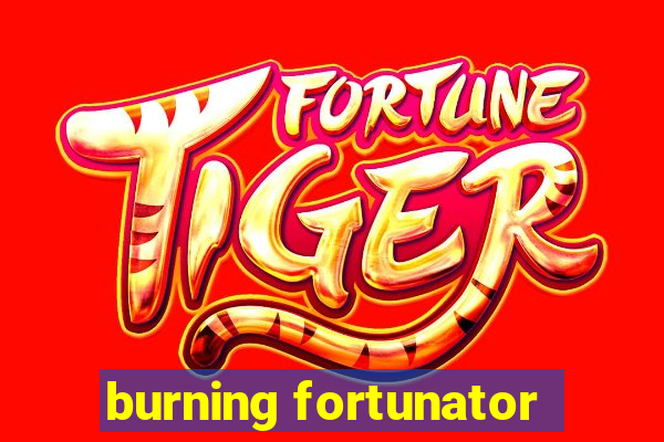 burning fortunator