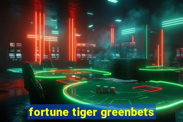 fortune tiger greenbets