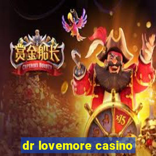 dr lovemore casino