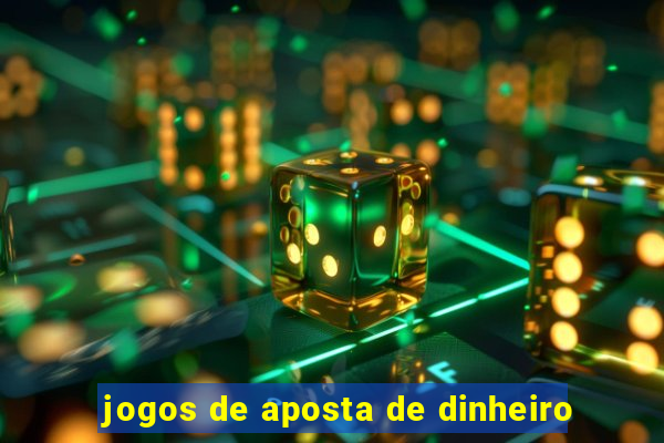 jogos de aposta de dinheiro