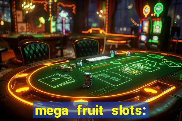 mega fruit slots: vegas casino