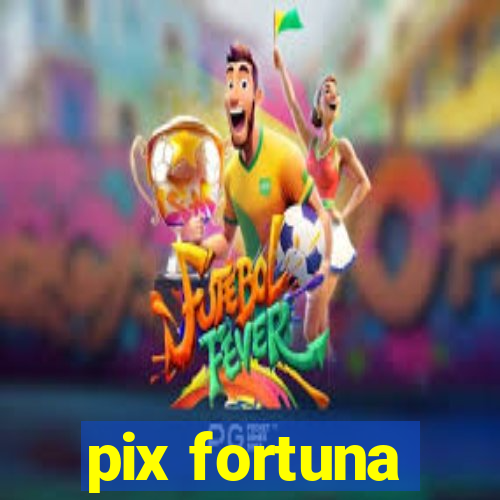 pix fortuna