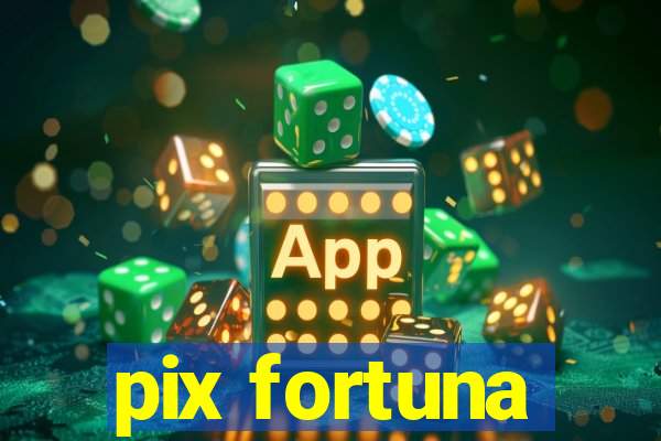 pix fortuna