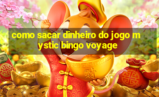 como sacar dinheiro do jogo mystic bingo voyage