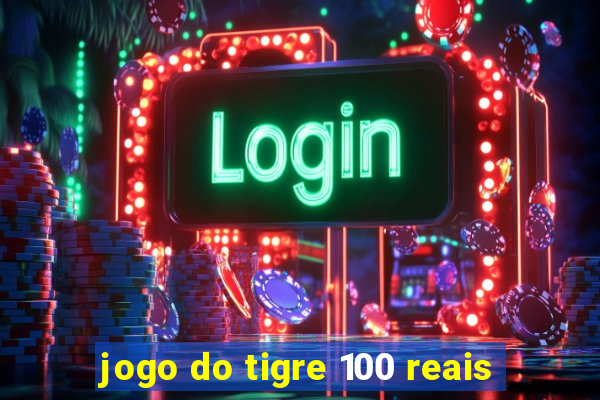 jogo do tigre 100 reais