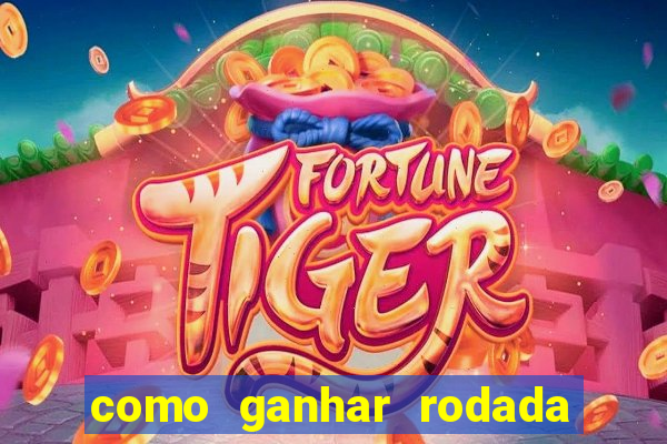 como ganhar rodada gratis no fortune tiger