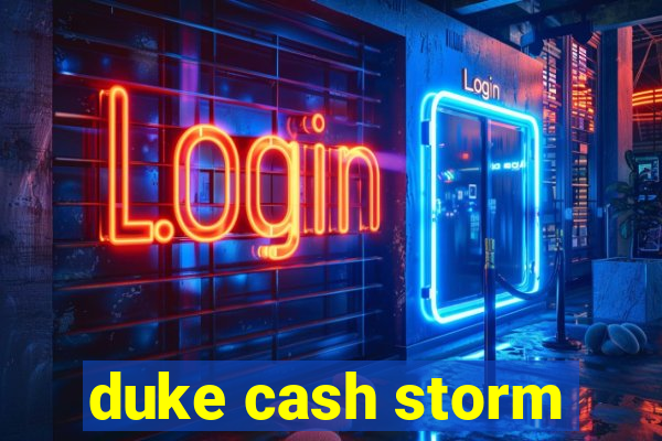 duke cash storm