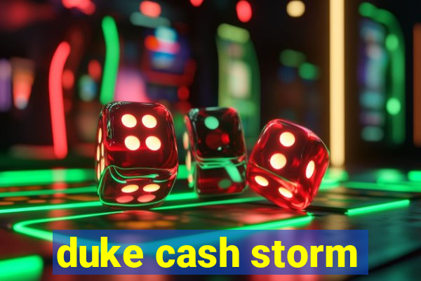 duke cash storm